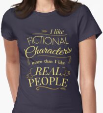 I like fictional characters more than real people Women's Fitted T-Shirt