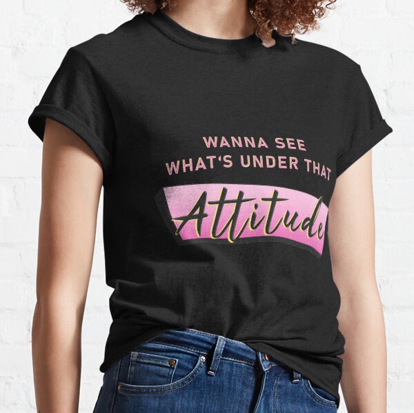 That Attitude Classic T-Shirt