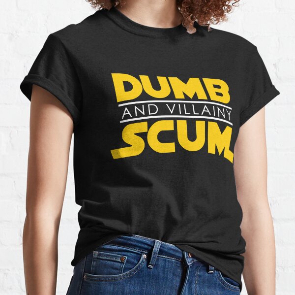 Dumb Scum & Villainy Classic T-Shirt