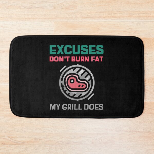 Item preview, Excuses Dont Burn Fat My BBQ Grill Does designed and sold by AndApArt.