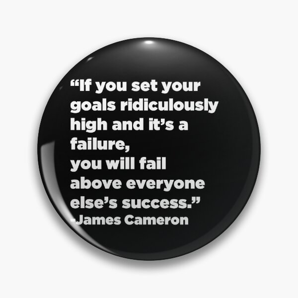 Item preview, "If you set your goals ridiculously high and it's a failure, you will fail above everyone else's success." - James Cameron designed and sold by SubtleSplit.