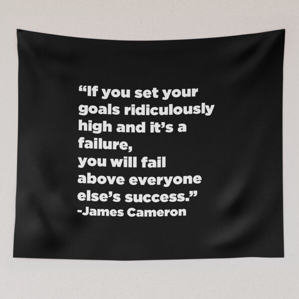 Item preview, "If you set your goals ridiculously high and it's a failure, you will fail above everyone else's success." - James Cameron designed and sold by SubtleSplit.