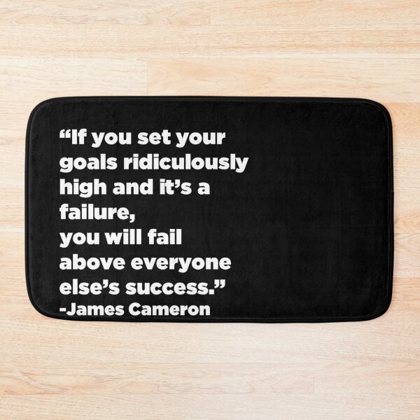 Item preview, "If you set your goals ridiculously high and it's a failure, you will fail above everyone else's success." - James Cameron designed and sold by SubtleSplit.