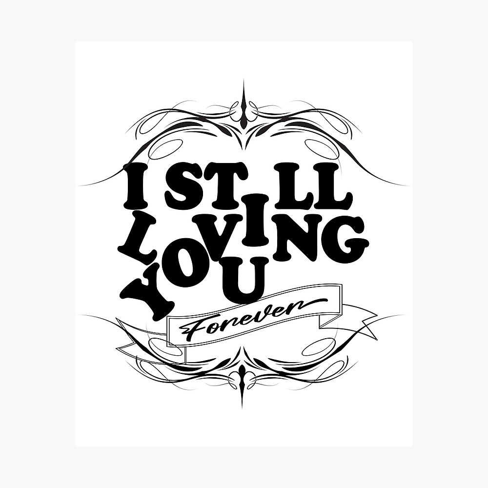 I Still Loving You Forever Women Gifts Men Gifts Valentin S Day Mather S Father S Day Love Poster By Idolfrd Redbubble