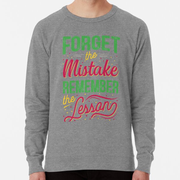 FORGET THE MISTAKE REMEMBER THE LESSON Lightweight Sweatshirt