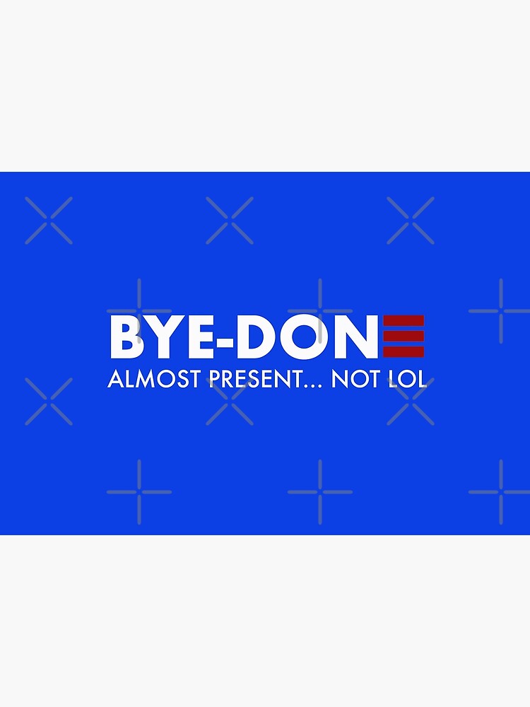Bye Done Biden funny liberal Joe for President by JenniferMac