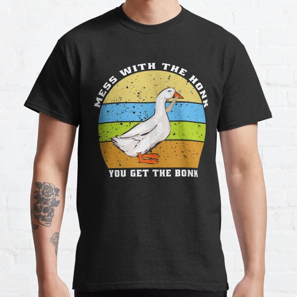 Mess With The Honk You Get The Bonk Classic T-Shirt