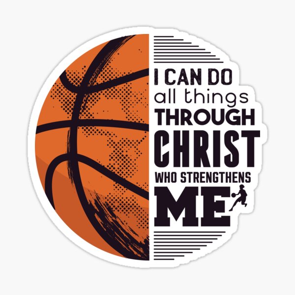 "I Can Do All Things Through Christ,Basketball, Phil. 413 " Sticker