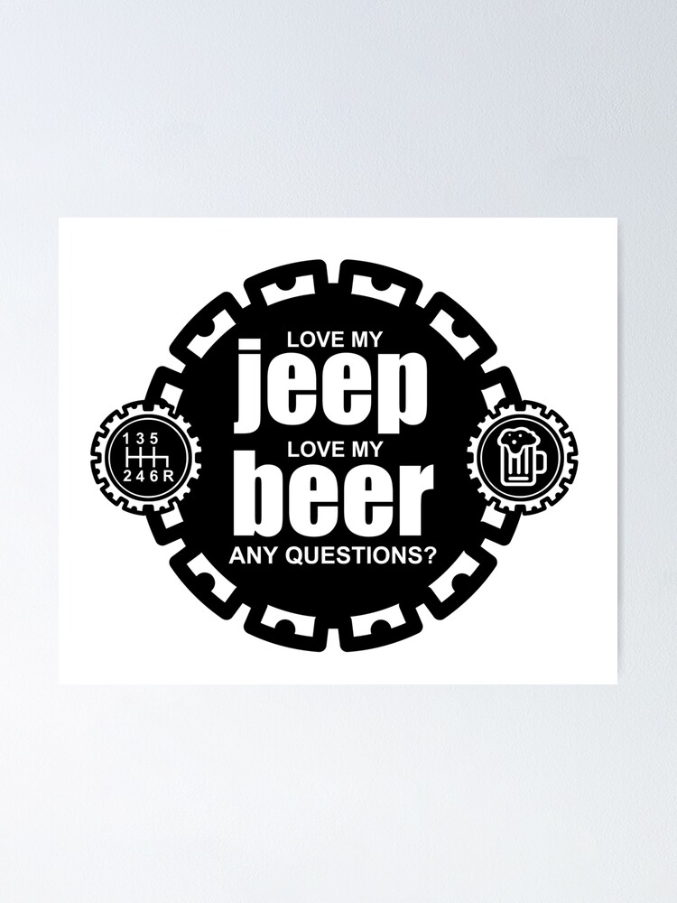 love my jeep love my beer any questions poster by varoque redbubble love my jeep love my beer any questions poster by varoque redbubble