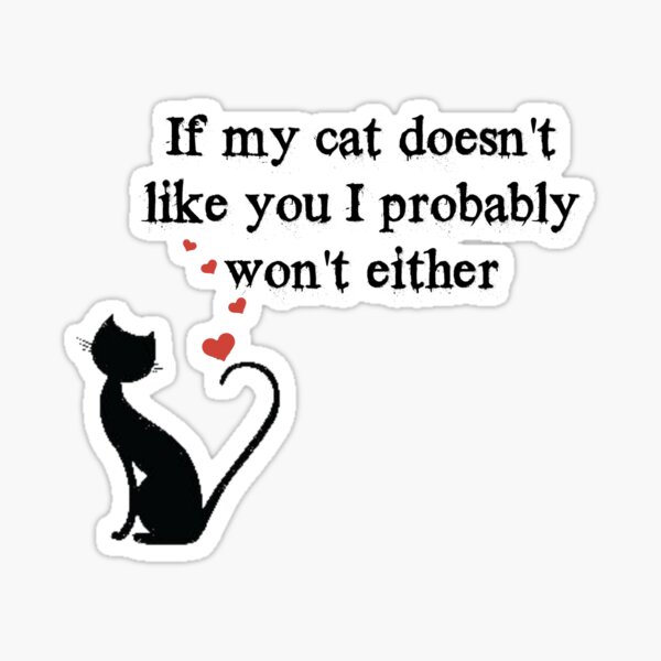 "If my cat doesn't like you" Sticker for Sale by KristinaGale Redbubble