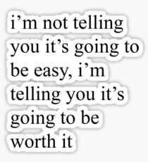 I'm Not Telling You It's Going To Be Easy.. Sticker