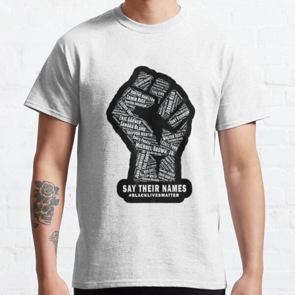 SAY THEIR NAMES (black lives matter) Classic T-Shirt