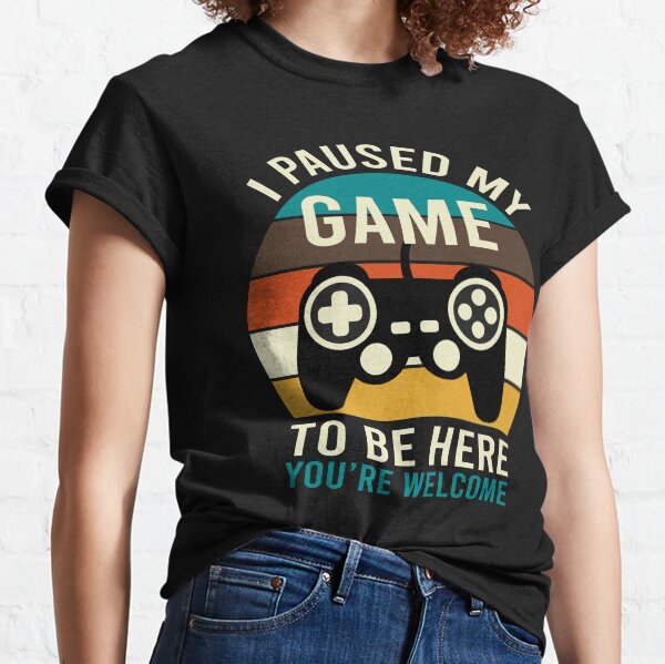 J'ai interrompu mon jeu pour être ici T-shirt classique