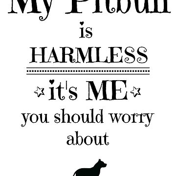 Artwork thumbnail, My pitbull is harmless - black on white by Kristina Gale