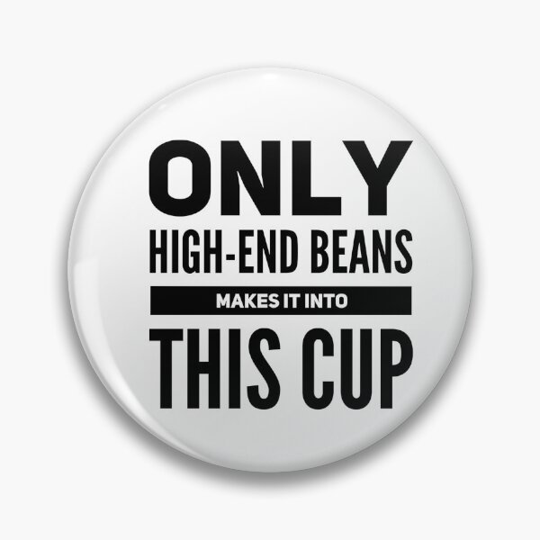 Item preview, Only High End Beans Makes It Into This Cup designed and sold by OfferHeat.