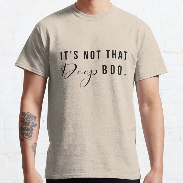 It S Not That Deep Boo T Shirt By Teeteeworld Redbubble