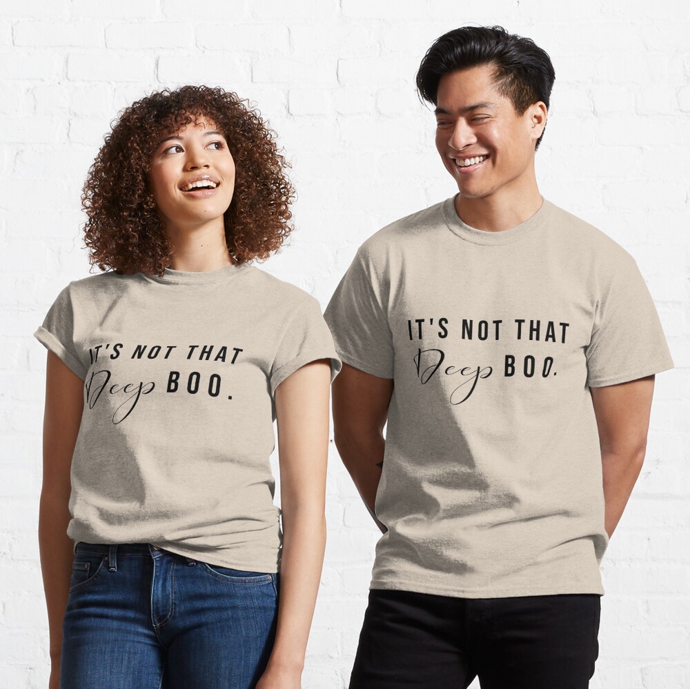 It S Not That Deep Boo T Shirt By Teeteeworld Redbubble