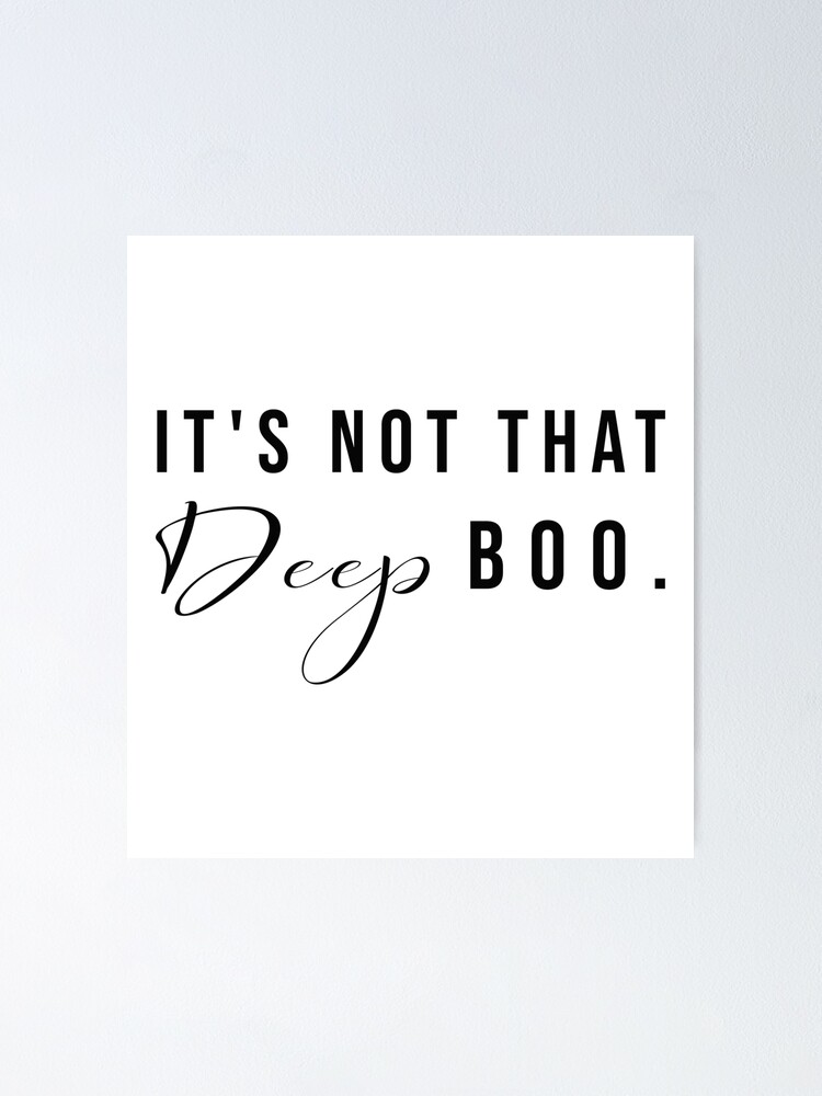 It S Not That Deep Boo Poster By Teeteeworld Redbubble