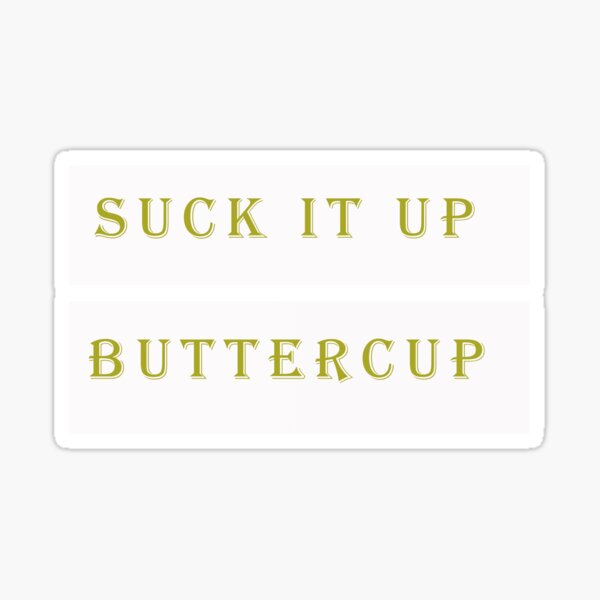 Suck It Up Buttercup Stickers for Sale