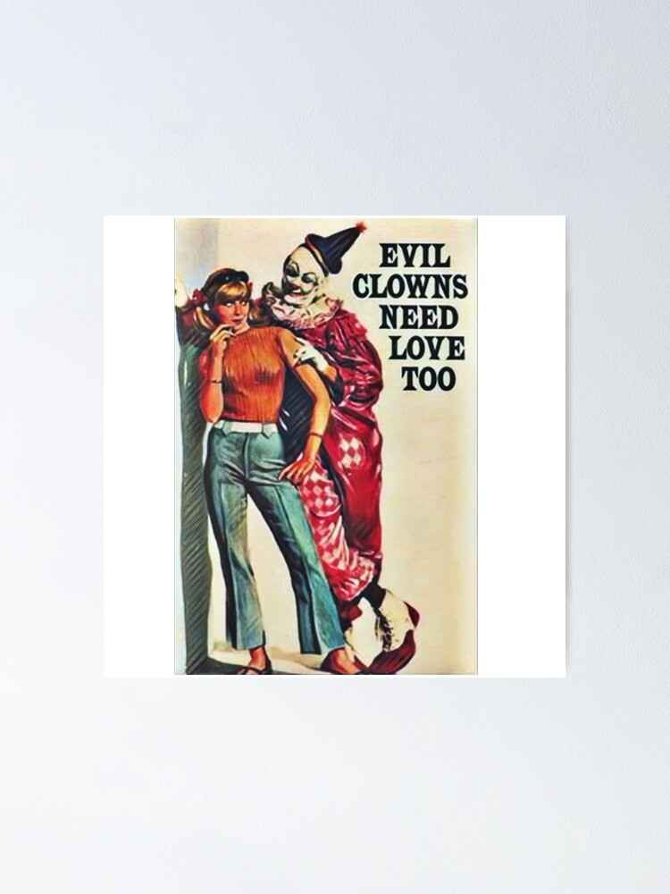 Evil Clowns Need Love Too Poster For Sale By Funhousejen Redbubble