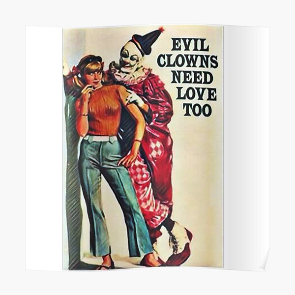 Evil Clowns Need Love Too Poster For Sale By Funhousejen Redbubble