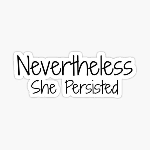 Nevertheless She Persisted Shirt Sticker
