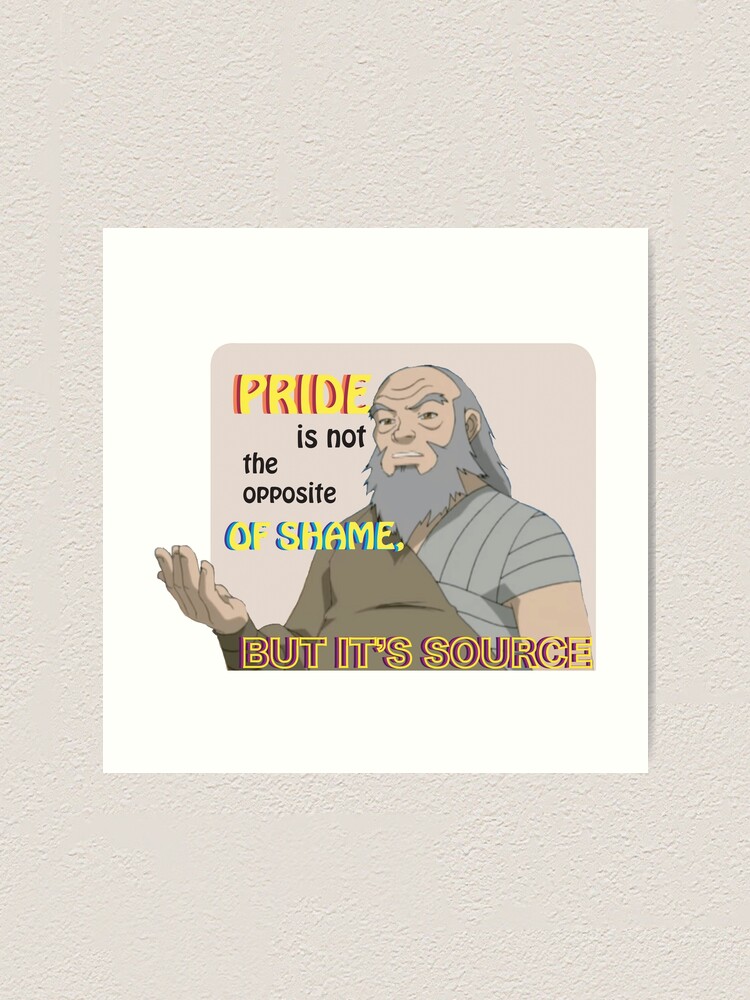 Pride Is Not The Opposite Of Shame But Its Source Art Print By Zxara Redbubble