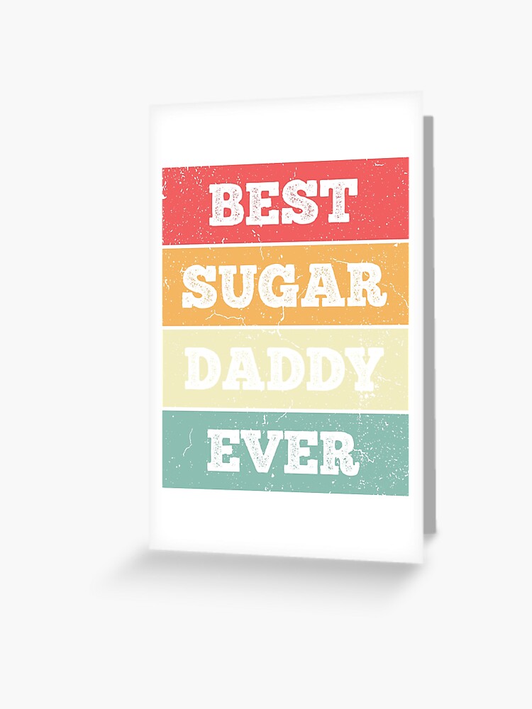 Best Sugar Daddy Ever Prank Design Greeting Card By T Junkie Redbubble