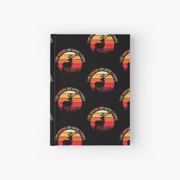 I Like Hunting And Maybe 3 People Hardcover Journal