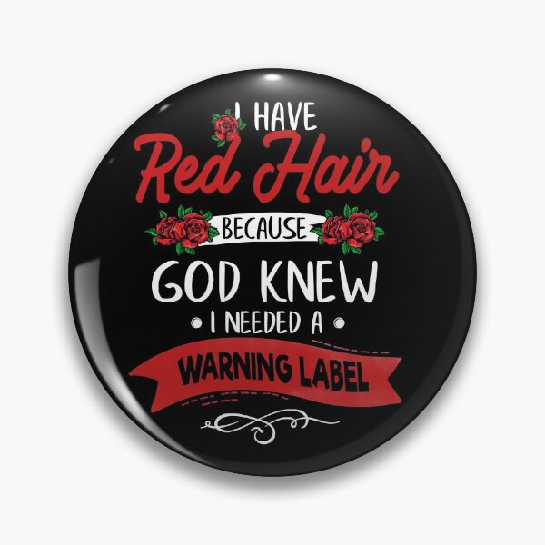 Item preview, I Have Red Hair Because God Knew I Needed A Warning Label designed and sold by bmit.