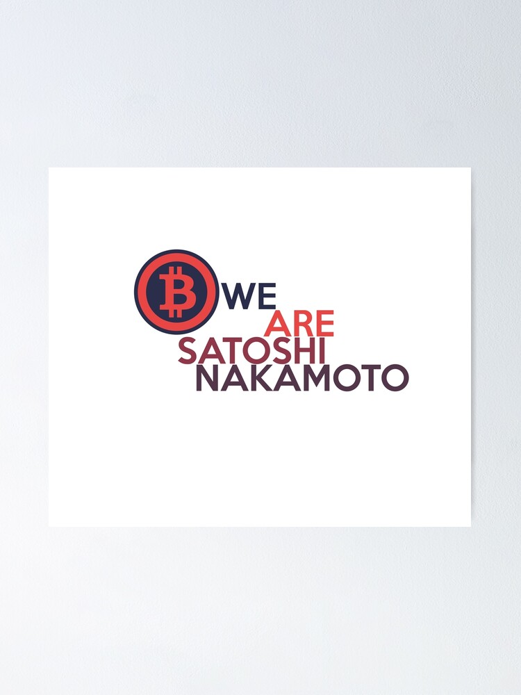 "We Are Satoshi Nakamoto" Poster by huryu Redbubble