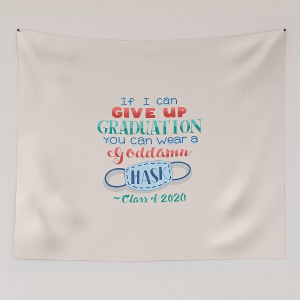 Item preview, If I Can Give Up Graduation, You Can Wear a Goddamn Mask designed and sold by SharpieSam.