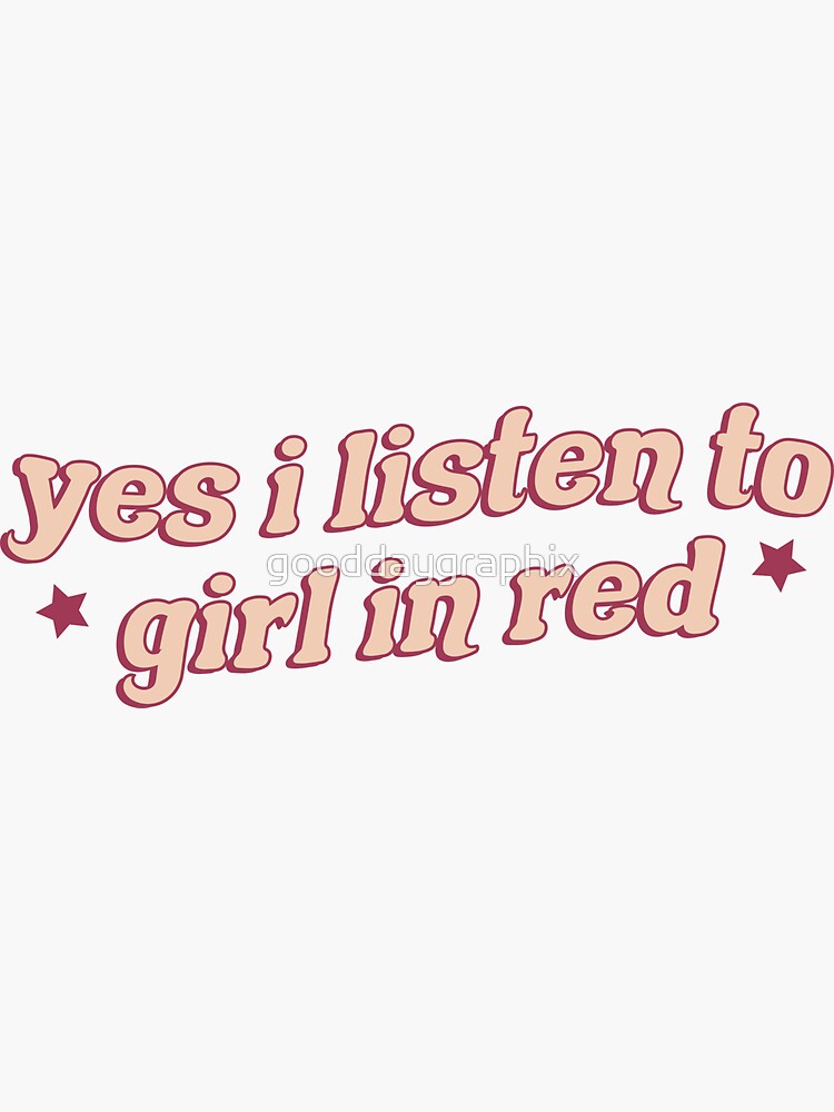 yes I listen to girl in red by gooddaygraphix