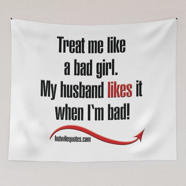 Artikelvorschau, Treat me like a bad girl. My husband likes it when I‘m bad! entworfen und verkauft von hotwifequotes.