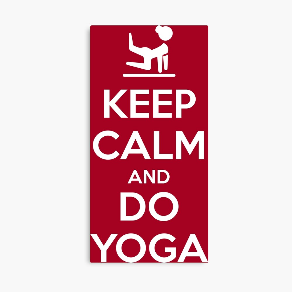 Keep Calm And Do Yoga Poster By Twgcrazy Redbubble