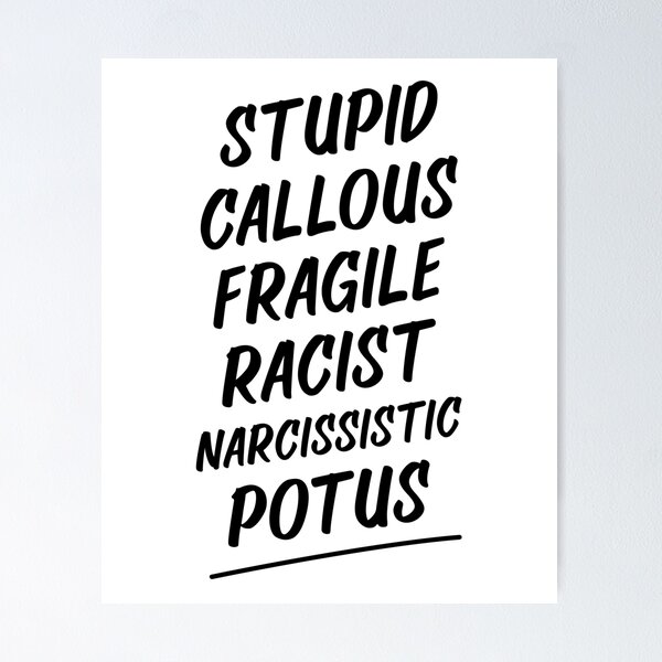 Item preview, Stupid Callous Fragile Racist Narcissistic Potus - Anti Trump designed and sold by DiogoCalheiros.