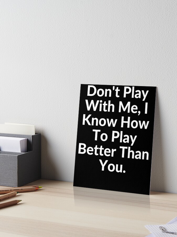 Inspirational and motivational life quote- Don't play with me! Because I  know I can play better than you. Stock Illustration