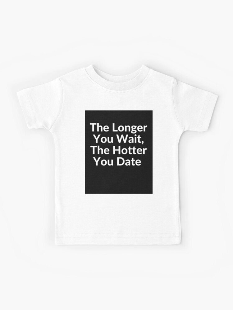 The Longer You Wait The Hotter You Date Kids T Shirt By Ghostach Redbubble - freddy krueger roblox shirt