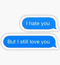 I Hate You, But I Still Love You Sticker