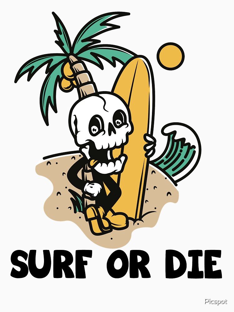 "SURF OR DIE SKULL DESIGN" Tshirt by Picspot Redbubble