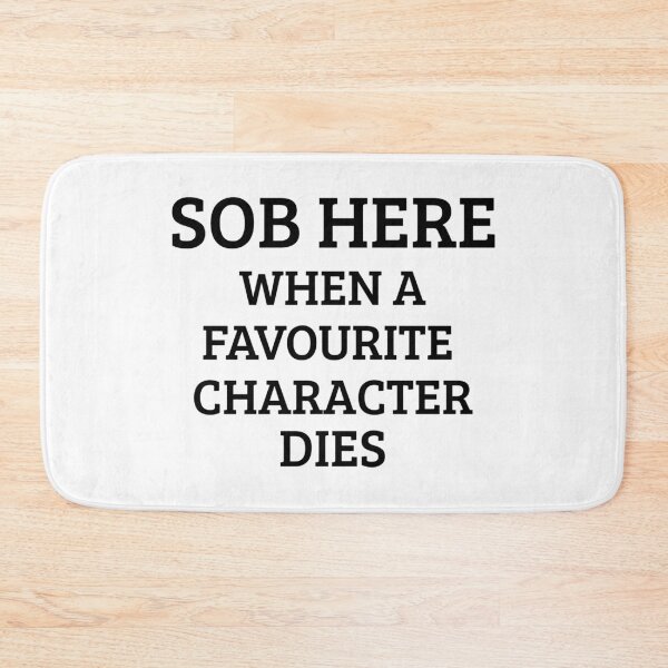 Item preview, Sob Here When a Favourite Character Dies designed and sold by SerenaBliss.