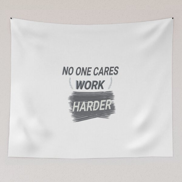 Item preview,  no one care work harder designed and sold by Tamanna Islam.