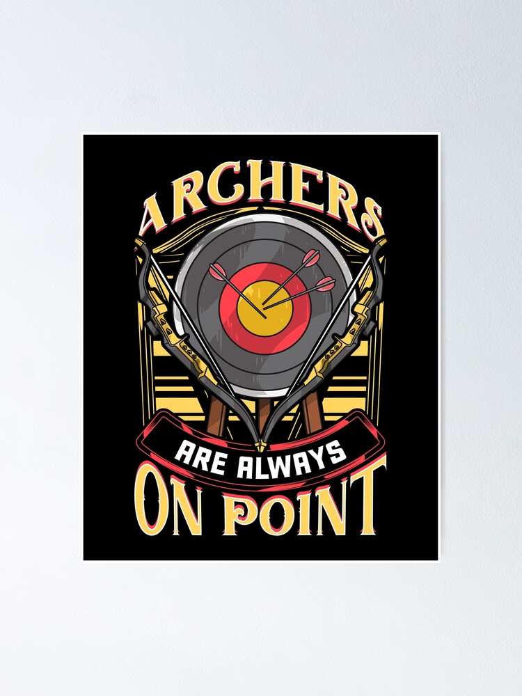 "Funny Archers Are Always On Point Archery Pun" Poster by