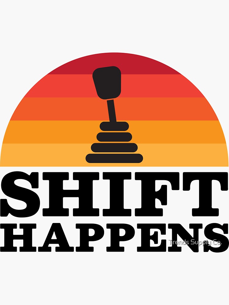 "Shift Happens" Sticker by onemisael Redbubble