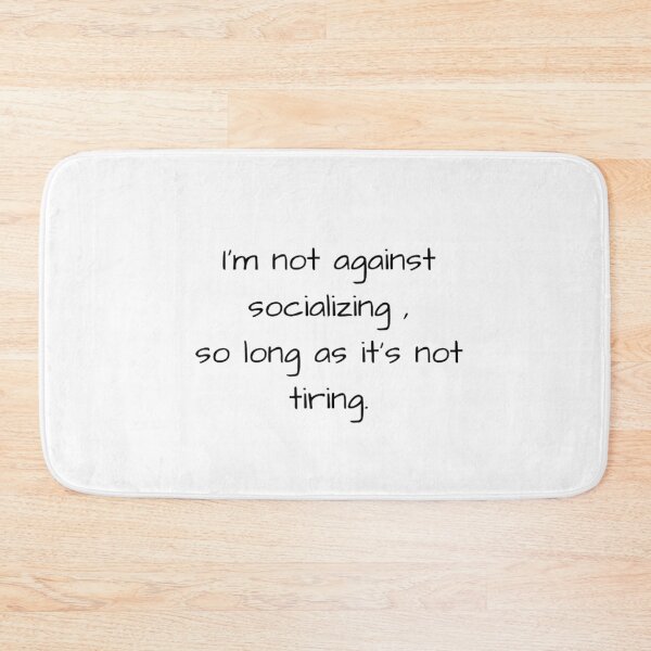 Item preview, " I'm not against socializing, so long as it's not tiring." designed and sold by xSleepyQueenx.