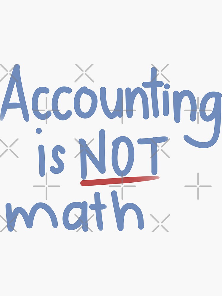 "Accounting is not math" Sticker by daniecakes Redbubble
