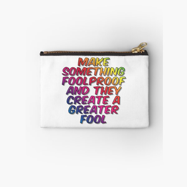 Item preview, Make Something Foolproof And They Create A Greater Fool designed and sold by MarkUK97.