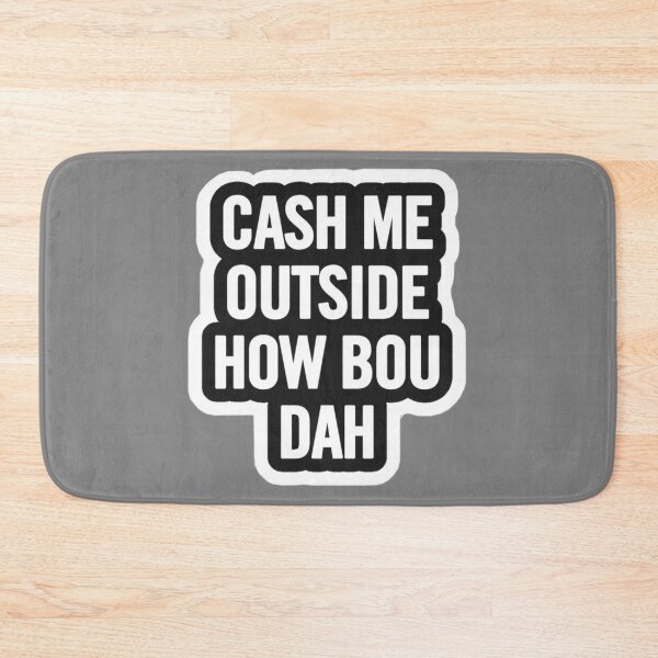 Item preview, CASH ME OUTSIDE HOW BOU DAH? designed and sold by stillballin.