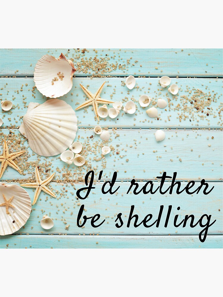 I'd Rather Be Shelling Artwork For Sea Shell Hunters I'd Rather Be Shelling Artwork For Sea Shell Hunters