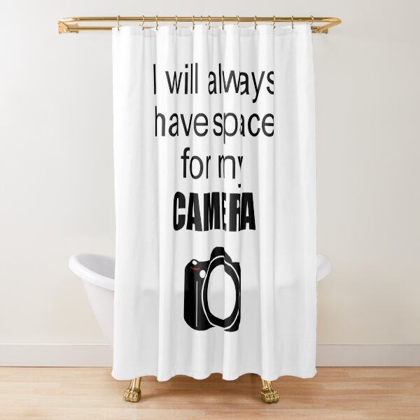 Funny Gift For Camera T Shirt I Will Always Have Space For My Cameras Shower Curtain By Paisan579 Redbubble